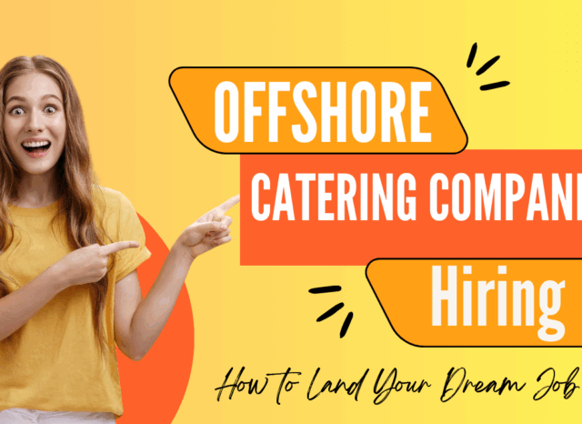Offshore Catering Companies Hiring: How to Land Your Dream Job- Offshore filings