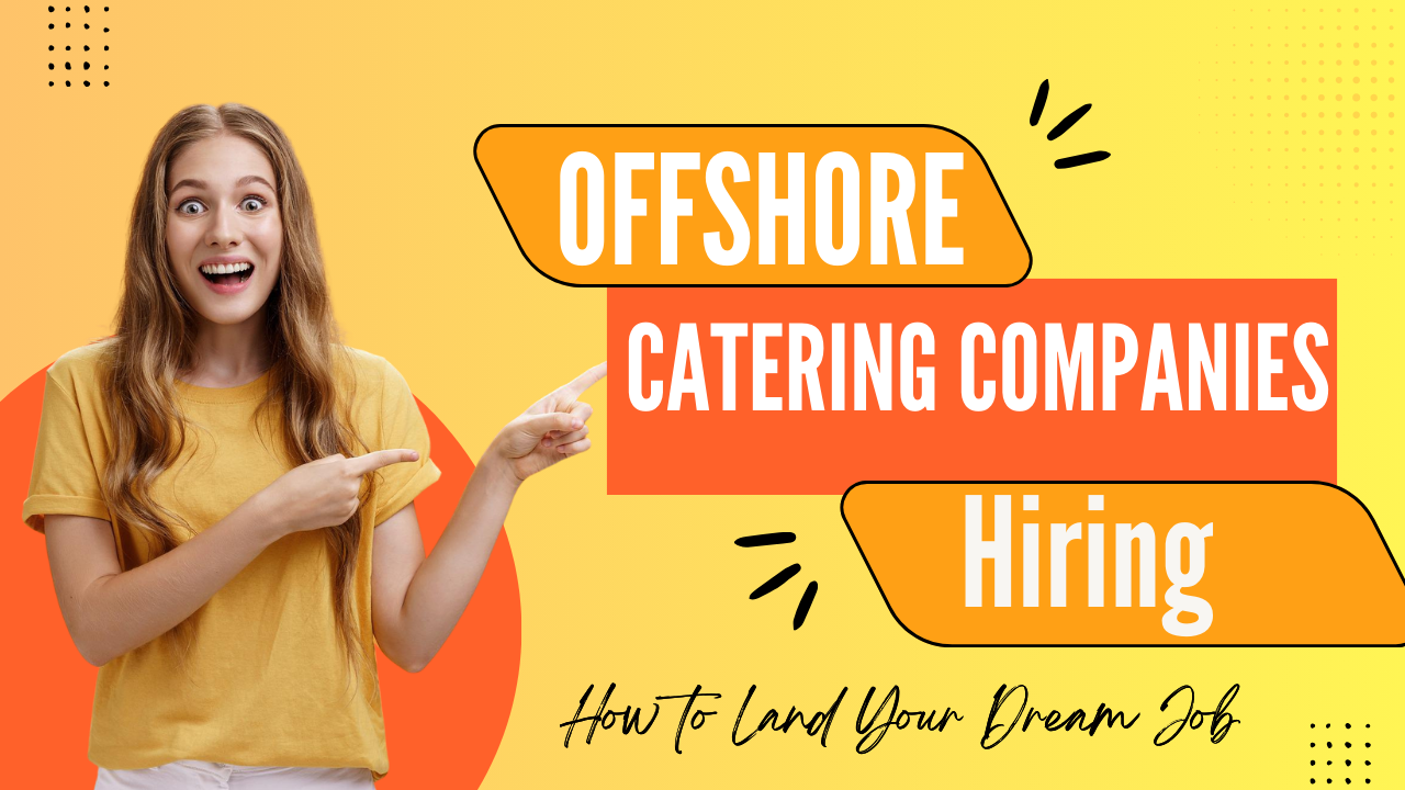 Offshore Catering Companies Hiring: How to Land Your Dream Job- Offshore filings