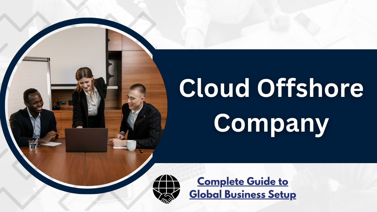 Cloud Offshore Company: Complete Guide to Global Business Setup- offshore filings