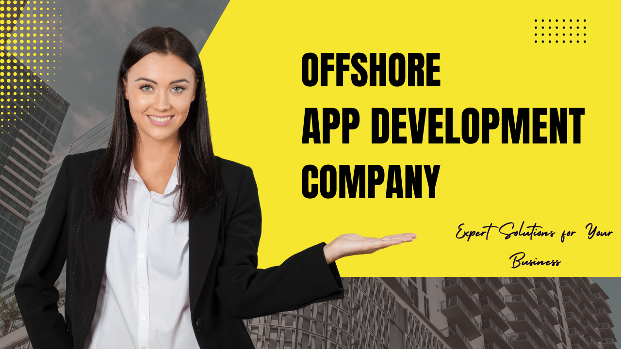 Offshore App Development Company: Expert Solutions for Your Business- Offshore filings
