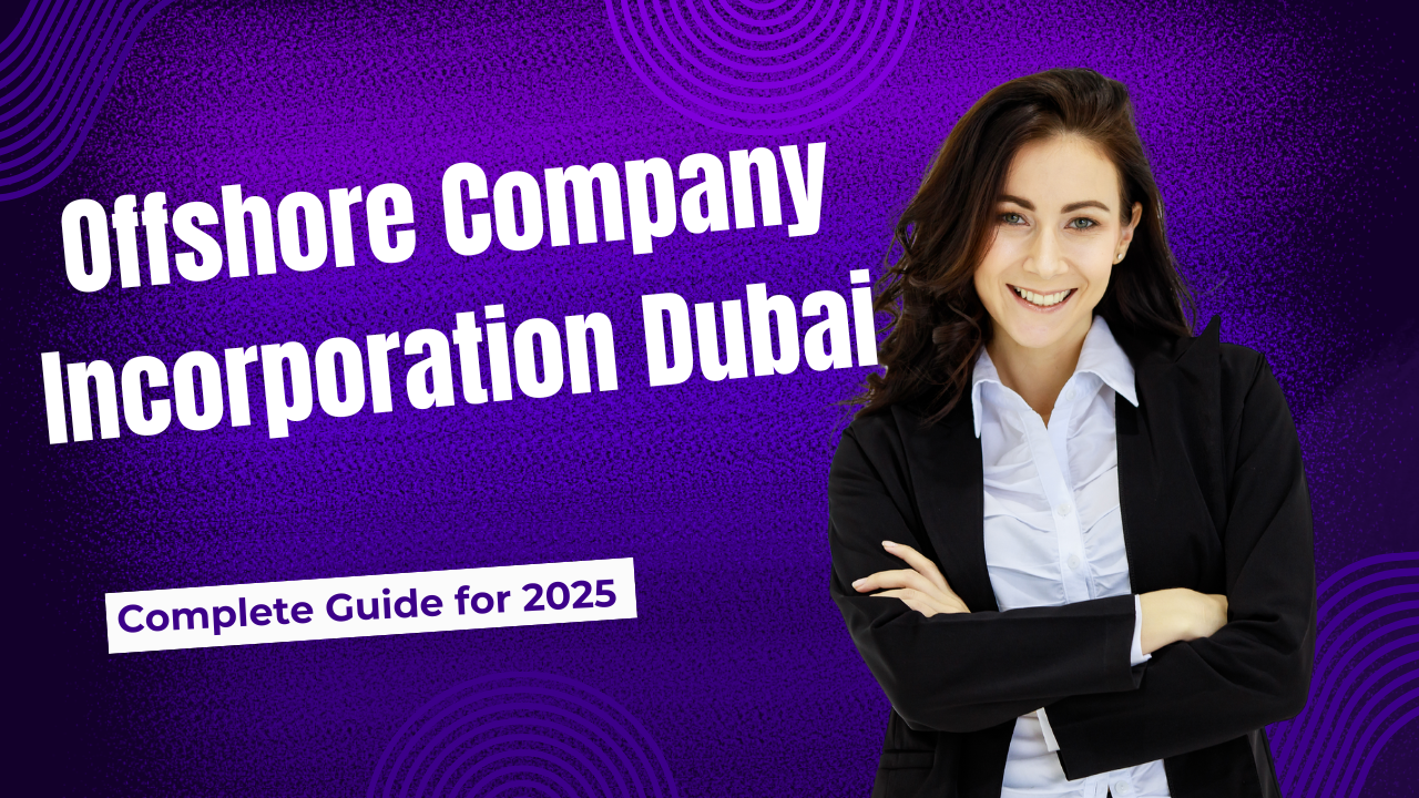 Offshore Company Incorporation Dubai: Complete Guide for 2025- Offshore filings