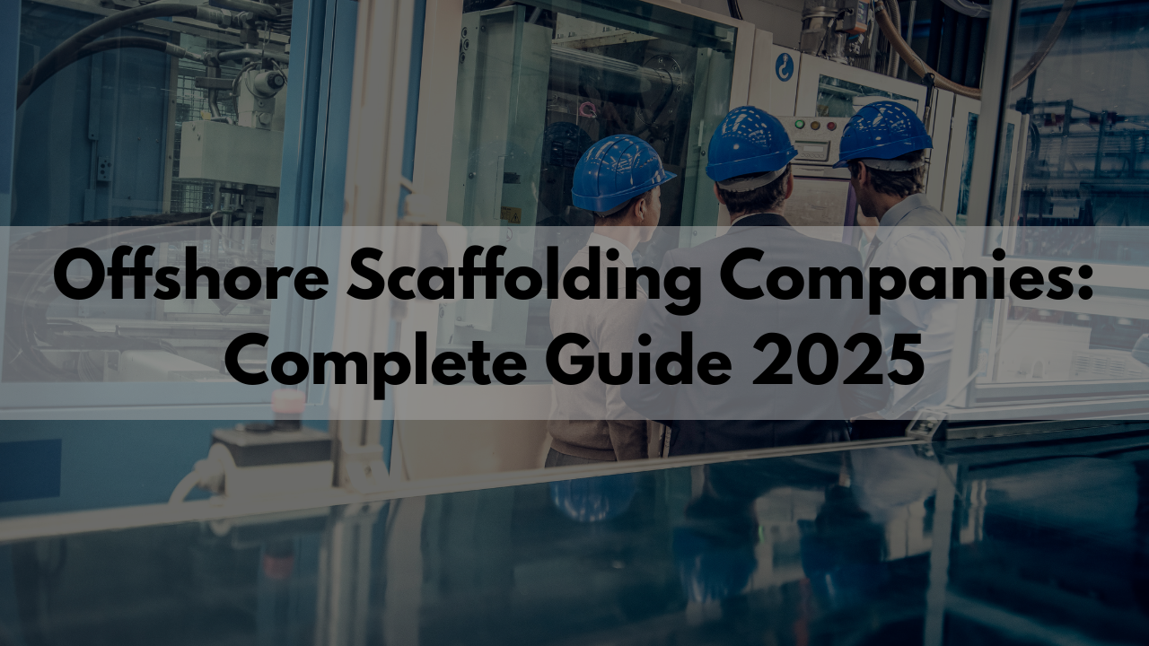 Offshore Scaffolding Companies: Complete Guide 2025- Offshore filings