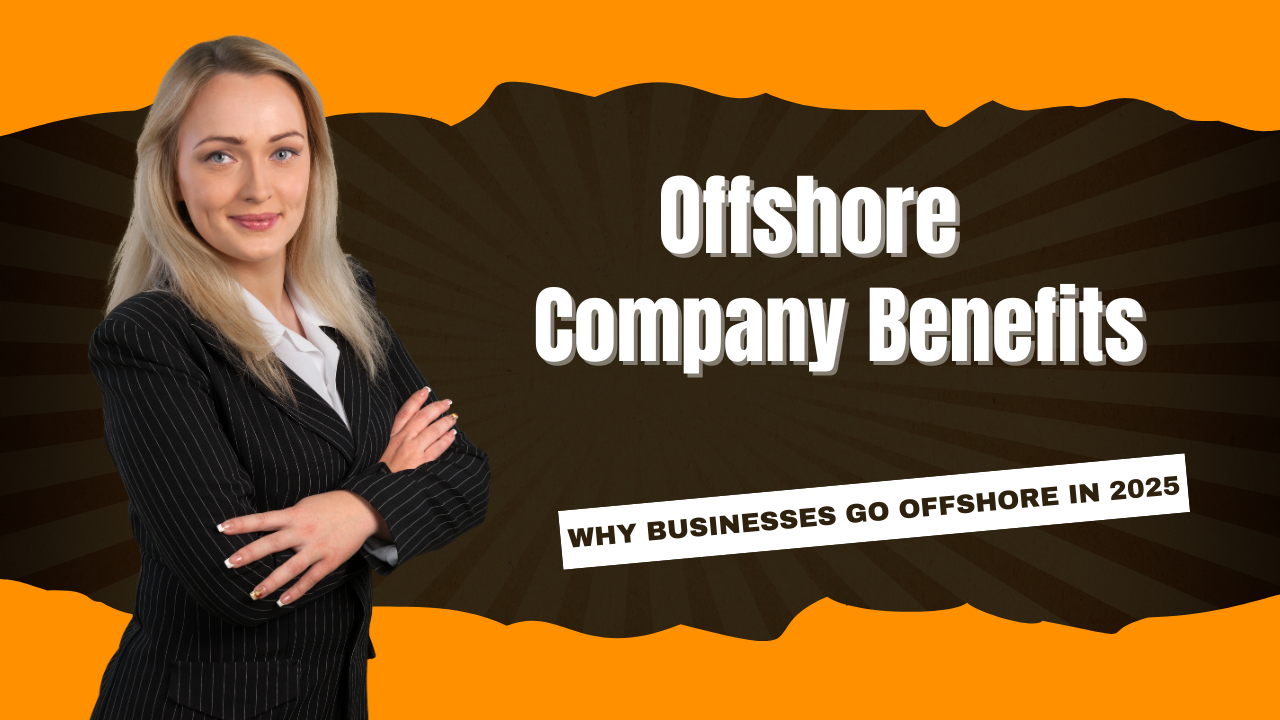Offshore Company Benefits:Why Businesses Go Offshore in 2025- Offshore filings