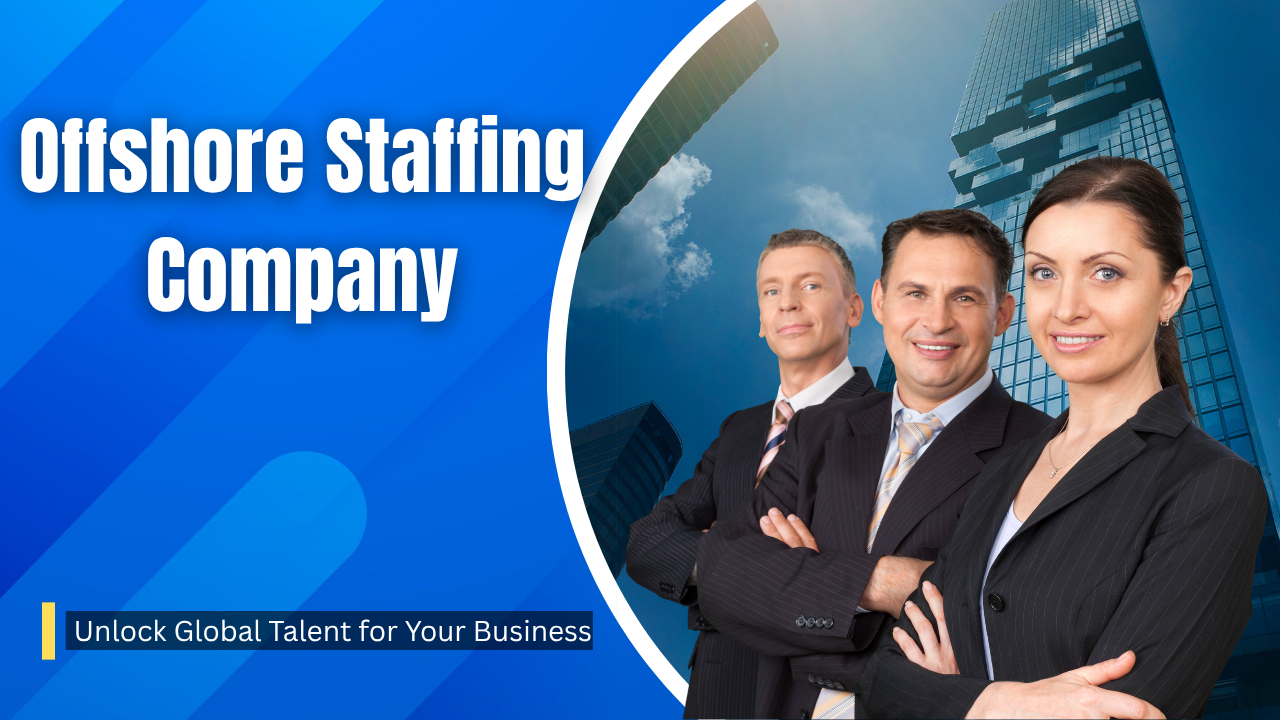 Offshore Staffing Company: Unlock Global Talent for Your Business- Offshore filings